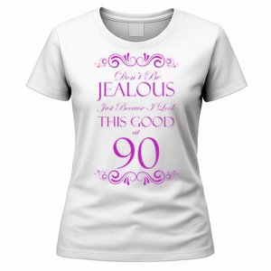 90th Birthday: Don't Be Jealous Just Because I Look This Good At 90 Women's T-Shirt