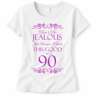 90th Birthday: Don't Be Jealous Just Because I Look This Good At 90 Womens T-Shirt