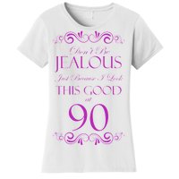 90th Birthday: Don't Be Jealous Just Because I Look This Good At 90 Women's T-Shirt