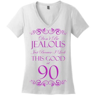 90th Birthday: Don't Be Jealous Just Because I Look This Good At 90 Women's V-Neck T-Shirt