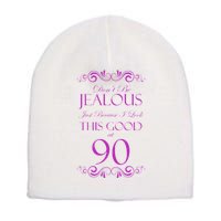 90th Birthday: Don't Be Jealous Just Because I Look This Good At 90 Short Acrylic Beanie