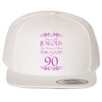 90th Birthday: Don't Be Jealous Just Because I Look This Good At 90 Wool Snapback Cap