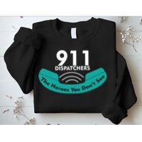 911 Dispatcher The Heroes You Don't See Sweatshirt