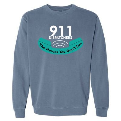 911 Dispatcher The Heroes You Don't See Garment-Dyed Sweatshirt