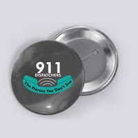 911 Dispatcher The Heroes You Don't See Button