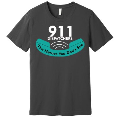 911 Dispatcher The Heroes You Don't See Premium T-Shirt