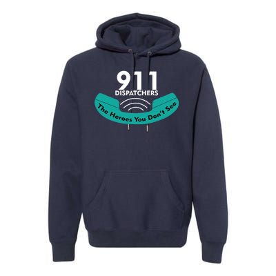 911 Dispatcher The Heroes You Don't See Premium Hoodie