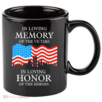 9 11 Never Forget, In Loving Memories Of Heros, Memorial Day 11oz C Handle Ceramic Mug