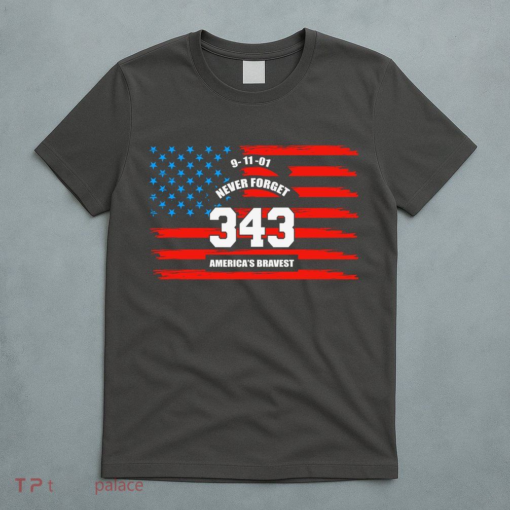 9 11 Never Forget, Firefighter 343 America Bravest T-Shirt