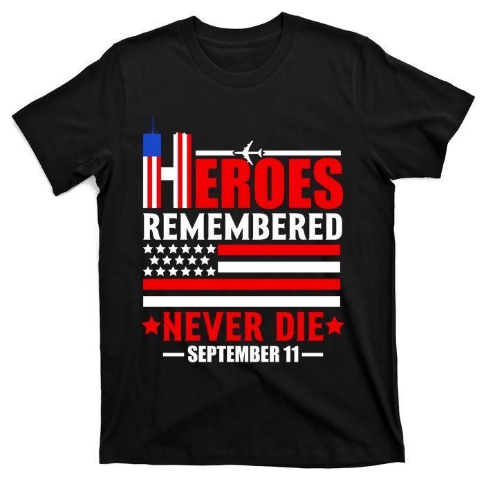 9 11 Never Forget, Heroes Never Die, 911 Memorial Patriot Day T-Shirt