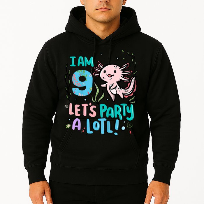 9th Birthday Axolotl - I Am 9 Let's Party A Lotl Hoodie
