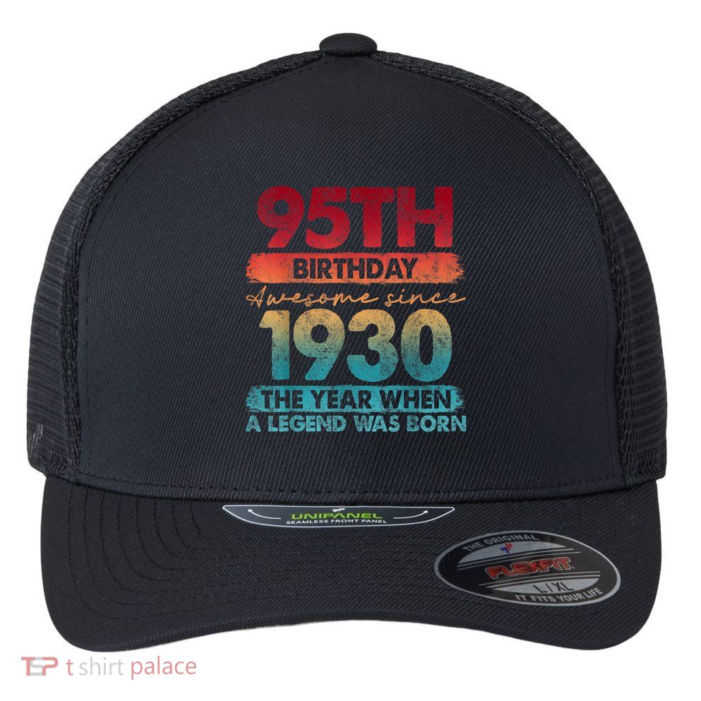 95th Birthday Awesome Since 1930 The Year When A Legend Was Born Flexfit Unipanel Trucker Cap