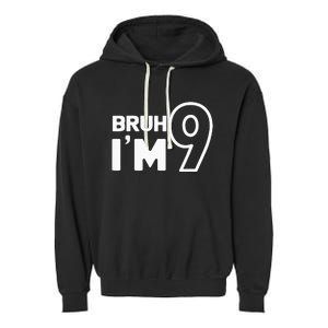 9th Birthday Bruh I’m 9 Year Old Nine Nineth Party Garment-Dyed Fleece Hoodie