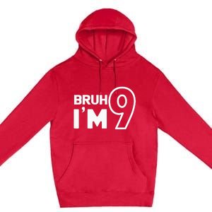 9th Birthday Bruh I’m 9 Year Old Nine Nineth Party Premium Pullover Hoodie