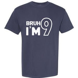 9th Birthday Bruh I’m 9 Year Old Nine Nineth Party Garment-Dyed Heavyweight T-Shirt