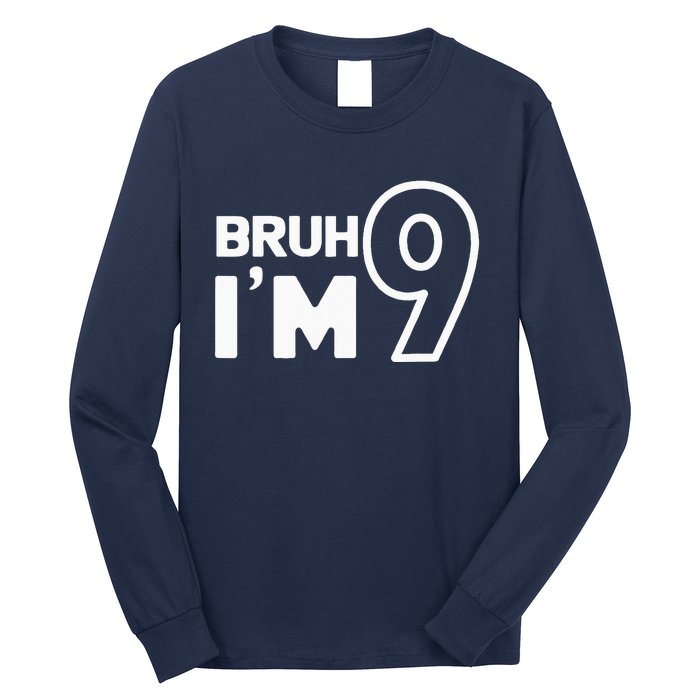 9th Birthday Bruh I’m 9 Year Old Nine Nineth Party Long Sleeve Shirt