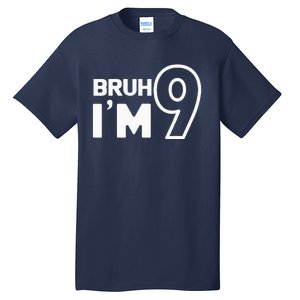 9th Birthday Bruh I’m 9 Year Old Nine Nineth Party Tall T-Shirt