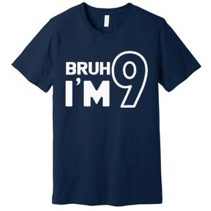 9th Birthday Bruh I’m 9 Year Old Nine Nineth Party Premium T-Shirt