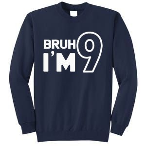 9th Birthday Bruh I’m 9 Year Old Nine Nineth Party Tall Sweatshirt