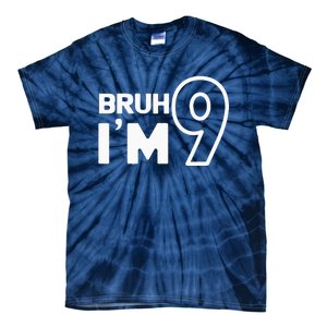 9th Birthday Bruh I’m 9 Year Old Nine Nineth Party Tie-Dye T-Shirt