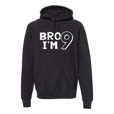 9th Birthday Bro I’m 9 Year Old Nine Nineth Party Premium Hoodie