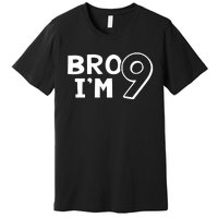 9th Birthday Bro I’m 9 Year Old Nine Nineth Party Premium T-Shirt