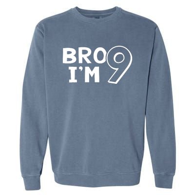 9th Birthday Bro I’m 9 Year Old Nine Nineth Party Garment-Dyed Sweatshirt