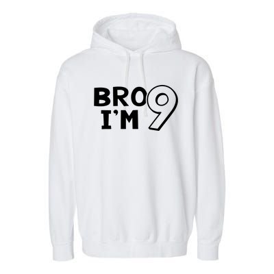 9th Birthday Bro I’m 9 Year Old Nine Nineth Party Garment-Dyed Fleece Hoodie