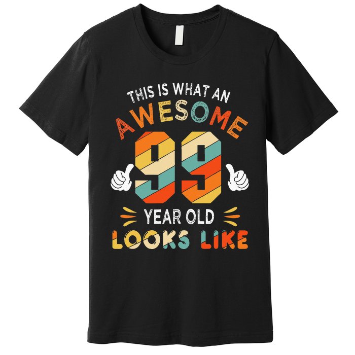 99th Birthday Gifts 99 Years Old looks Like Funny 99th Bday Premium T-Shirt