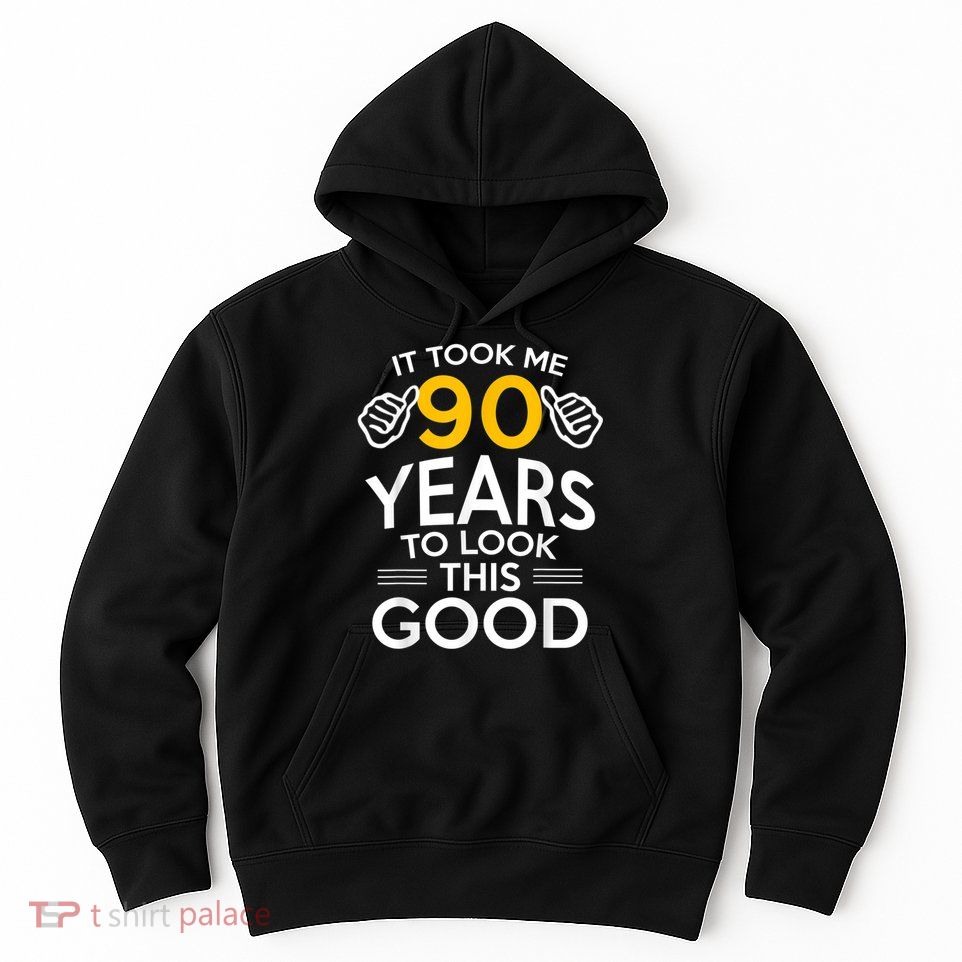 90th Birthday Gift, Took Me 90 Years - 90 Year Old shirt Hoodie
