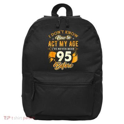 95th Birthday How To Act My Age 95 Years Old 16 in Basic Backpack