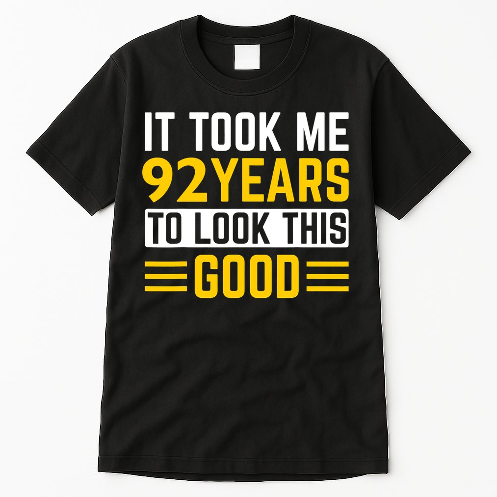 92nd Birthday It Took Me 92 Years To Look This Good Tall T-Shirt