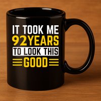 92nd Birthday It Took Me 92 Years To Look This Good 11oz C Handle Ceramic Mug