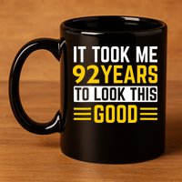 92nd Birthday It Took Me 92 Years To Look This Good 11oz C Handle Ceramic Mug