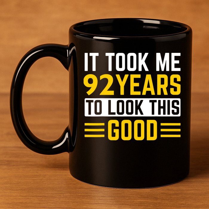 92nd Birthday It Took Me 92 Years To Look This Good 11oz C Handle Ceramic Mug