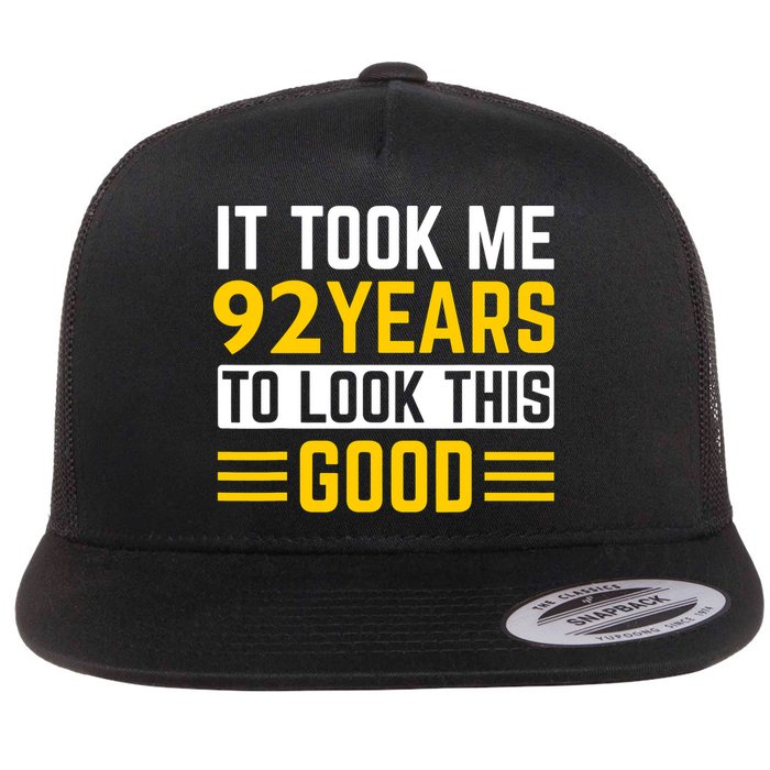 92nd Birthday It Took Me 92 Years To Look This Good Flat Bill Trucker Hat