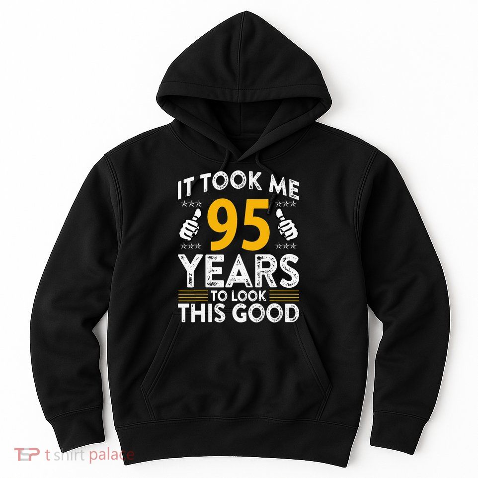 95th Birthday It Took Me 95 Years Good Funny 95 Year Old Hoodie