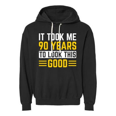 90Th Birthday It Took Me 90 Years To Look This Good Garment-Dyed Fleece Hoodie
