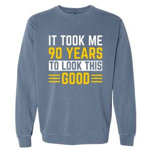 90Th Birthday It Took Me 90 Years To Look This Good Garment-Dyed Sweatshirt