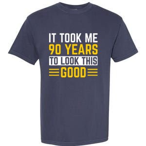 90Th Birthday It Took Me 90 Years To Look This Good Garment-Dyed Heavyweight T-Shirt