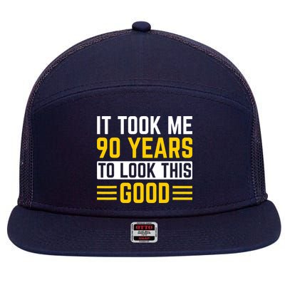 90Th Birthday It Took Me 90 Years To Look This Good 7 Panel Mesh Trucker Snapback Hat