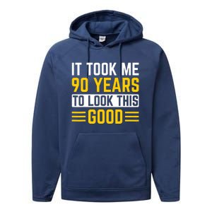 90Th Birthday It Took Me 90 Years To Look This Good Performance Fleece Hoodie