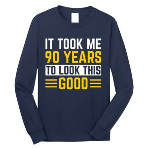 90Th Birthday It Took Me 90 Years To Look This Good Long Sleeve Shirt