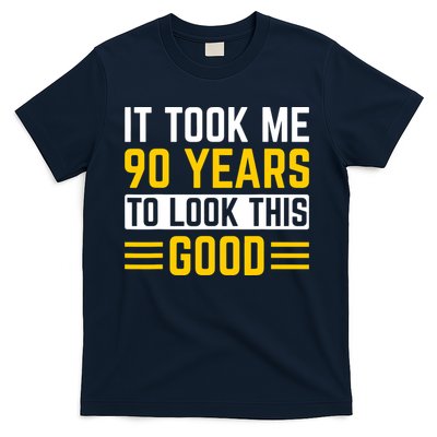90Th Birthday It Took Me 90 Years To Look This Good T-Shirt