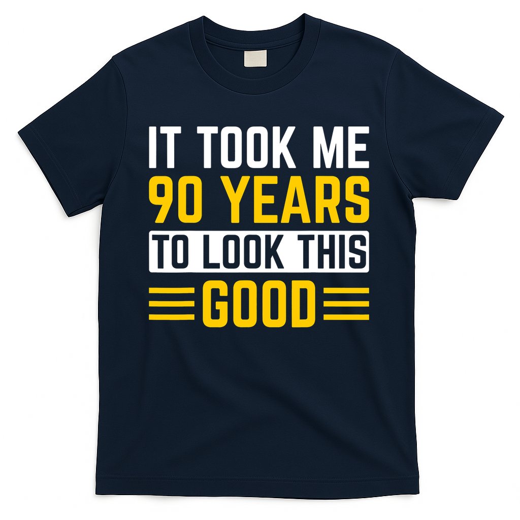 90Th Birthday It Took Me 90 Years To Look This Good T-Shirt