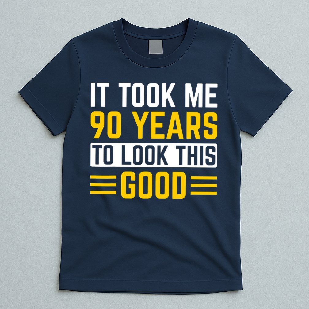 90Th Birthday It Took Me 90 Years To Look This Good T-Shirt