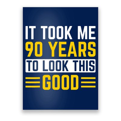 90Th Birthday It Took Me 90 Years To Look This Good Poster