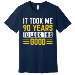 90Th Birthday It Took Me 90 Years To Look This Good Premium T-Shirt