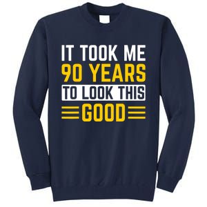 90Th Birthday It Took Me 90 Years To Look This Good Tall Sweatshirt