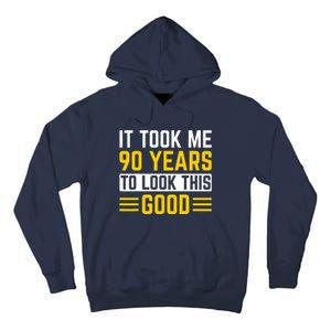 90Th Birthday It Took Me 90 Years To Look This Good Tall Hoodie